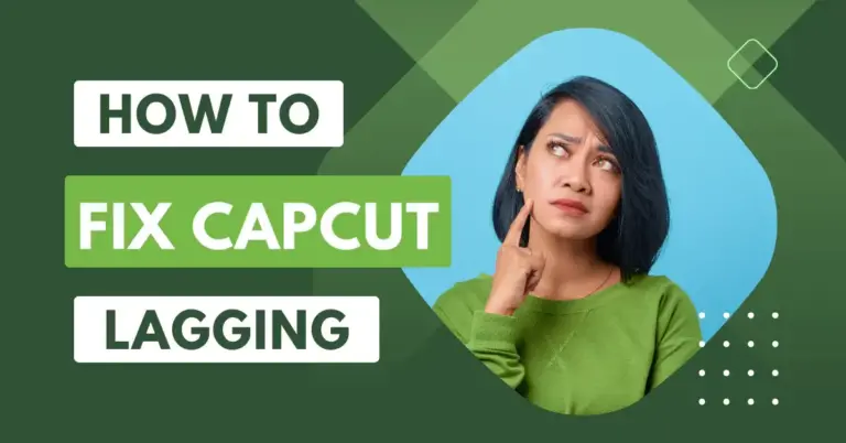 How to Fix CapCut Lagging Issue 2024 (Detailed Guide)